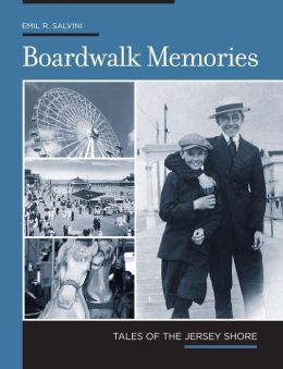 Boardwalk Memories: Tales of the Jersey Shore Emil R. Salvini