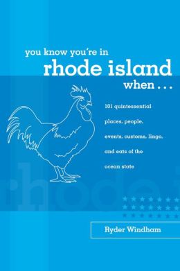 You Know You're in Rhode Island When...: 101 Quintessential Places, People, Events, Customs, Lingo, and Eats of the Ocean State (You Know You're In Series) Ryder Windham