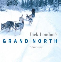Jack London's Grand North Philippe Lansac