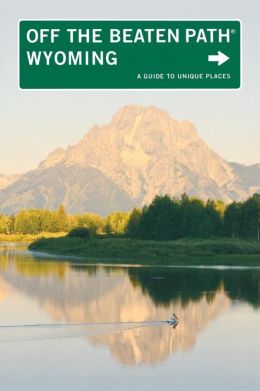 Wyoming Off the Beaten Path, 7th: A Guide to Unique Places (Off the Beaten Path Series) Michael McCoy