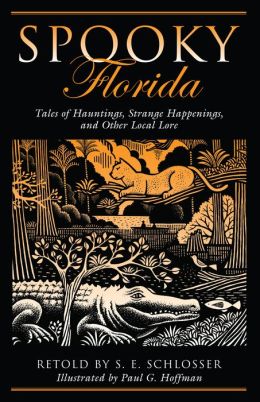 Spooky Florida: Tales of Hauntings, Strange Happenings, and Other Local Lore