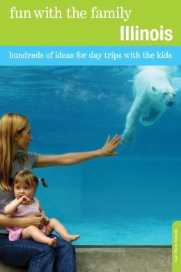 Fun with the Family Illinois, 7th: Hundreds of Ideas for Day Trips with the Kids (Fun with the Family Series) Lori Meek Schuldt