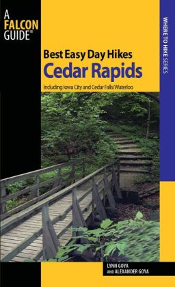 Best Easy Day Hikes Cedar Rapids: Including Iowa City and Cedar Falls/Waterloo (Best Easy Day Hikes Series) Lynn Goya