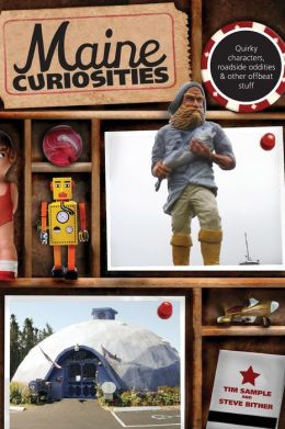 Maine Curiosities, 3rd: Quirky Characters, Roadside Oddities, and Other Offbeat Stuff