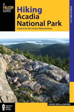Hiking Acadia National Park, 2nd: A Guide to the Park's Greatest Hiking Adventures (Regional Hiking Series) Dolores Kong and Dan Ring