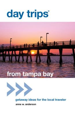 Day Trips from Tampa Bay: Getaway Ideas for the Local Traveler (Day Trips Series) Anne W. Anderson