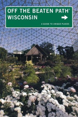 Wisconsin Off the Beaten Path®, 10th: A Guide to Unique Places (Off the Beaten Path Series) Martin Hintz