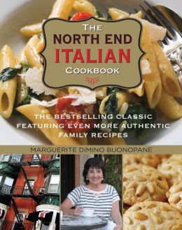 The North End Italian Cookbook: The Bestselling Classic Featuring Even More Authentic Family Recipes