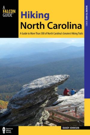 Hiking North Carolina: A Guide to More Than 500 of North Carolina's Greatest Hiking Trails