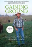 Book Cover Image. Title: Gaining Ground:  A Story of Farmers' Markets, Local Food, and Saving the Family Farm, Author: Forrest Pritchard