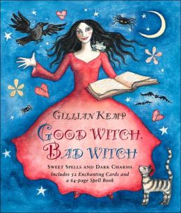 Good Witch, Bad Witch: Sweet Spells and Dark Charms [Book and Cards]
