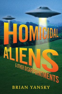 Homicidal Aliens - Brian Yansky 