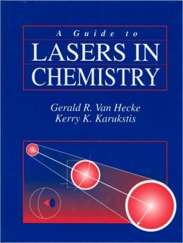 A Guide to Lasers in Chemistry Gerald R. Van Hecke and Kerry K. Karukstis