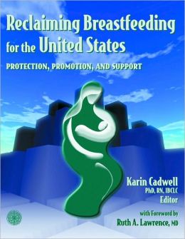 Reclaiming Breastfeeding for the United States : Protection, Promotion and Support Karin Cadwell