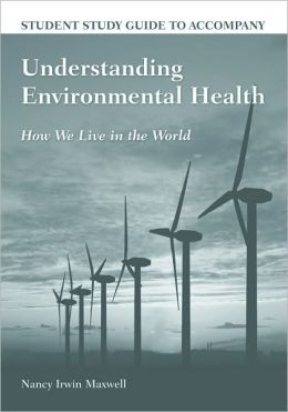 Study Guide To Accompany Understanding Environmental Health Nancy Irwin Maxwell