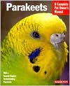 Parakeets: A Complete Pet Owner's Manual