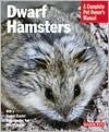 Dwarf Hamsters: A Complete Pet Owners Manual