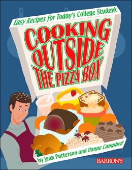 Cooking Outside the Pizza Box: Easy Recipes for Today's College Student Jean Patterson and Danae Campbell