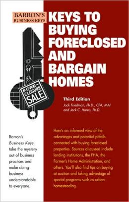 Keys To Buying Foreclosed and Bargain Homes (Barron's Business Keys) Jack P. Friedman Ph.D., Jack C. Harris Ph.D. and Skip Stearns