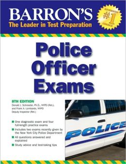 Barron's Police Officer Exam (Barron's Police Officer Examination) Donald J. Schroeder Ph.D. and Frank A. Lombardo NYPD Ret.