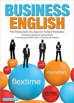 Business English: The Writing Skills You Need for Todayâ  s Workplace Andrea B. Geffner
