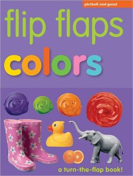 Flip Flaps: Colors: A Turn-the-Flap Book! Chez Picthall