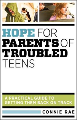 Hope for Parents of Troubled Teens: A Practical Guide to Getting Them Back on Track Connie LMHC Rae