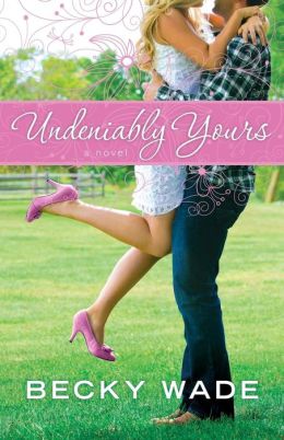 Undeniably Yours: a novel