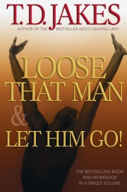 Loose That Man and Let Him Go! with Workbook: T. D. Jakes