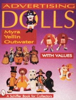 Advertising Dolls: The History of American Advertising Dolls from 1900-1990