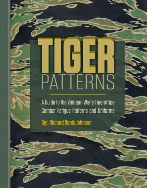 Tiger Patterns: A Guide to the Vietnam War's Tigerstripe Combat Fatigue Patterns and Uniforms