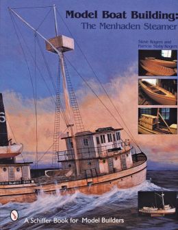 Model Boat Building: The Menhaden Steamer by Steve Rogers 