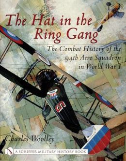 Hat in the Ring Gang: The Combat History of the 94th Aero Squadron in World War One
