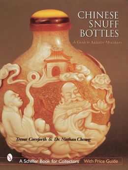 Chinese Snuff Bottles: A Guide to Addictive Miniatures Trevor Cornforth and Nathan Cheung