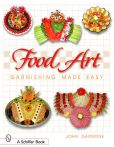 Book Cover Image. Title: Food Art: Garnishing Made Easy, Author: John Gargone