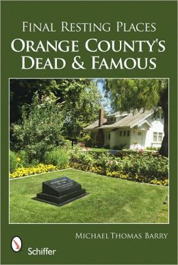 Final Resting Places: Orange County's Dead and Famous Michael Thomas Barry