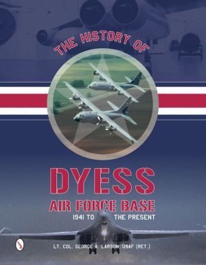 The History of Dyess Air Force Base: 1941 to the Present
