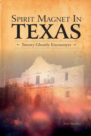 Spirit Magnet In Texas: 20 Ghostly Encounters