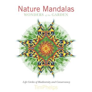 Nature Mandalas Wonders of the Garden: Life Circles of Biodiversity and Conservancy