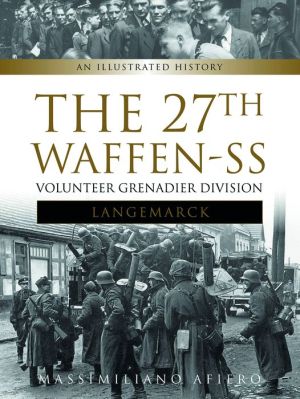 The 27th Waffen SS Volunteer Grenadier Division Langemarck: An Illustrated History