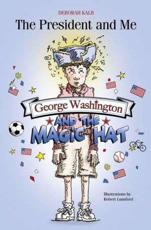 The President and Me: George Washington and the Magic Hat