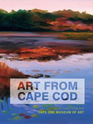 Art From Cape Cod: Selections from the Cape Cod Museum of Art