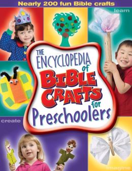 The Encyclopedia of Bible Crafts for Preschoolers Group Publishing Inc