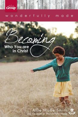 Wonderfully Made: Becoming Who You Are in Christ Allie Marie Smith