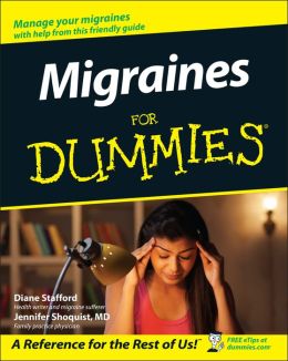 Migraines For Dummies Diane Stafford and Jennifer Shoquist M.D.