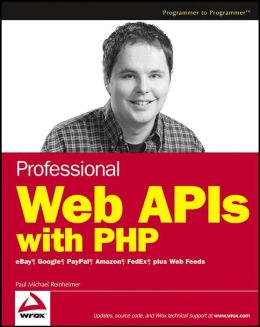Professional Web APIs with PHP: Ebay, Google, Paypal, Amazon, Fedex Plus Web Feeds