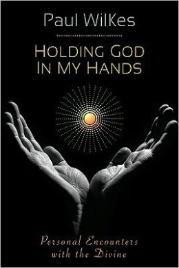 Holding God in My Hands: Personal Encounters with the Divine