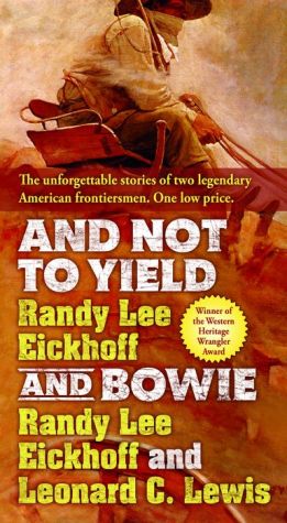 And Not to Yield and Bowie: A Novel of the Life and Times of Wild Bill Hickok