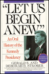 Let Us Begin Anew: An Oral History of the Kennedy Presidency