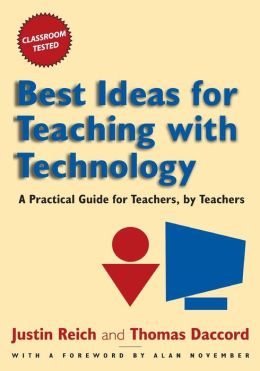 Best Ideas For Teaching With Technology: A Practical Guide for Teachers, Teachers